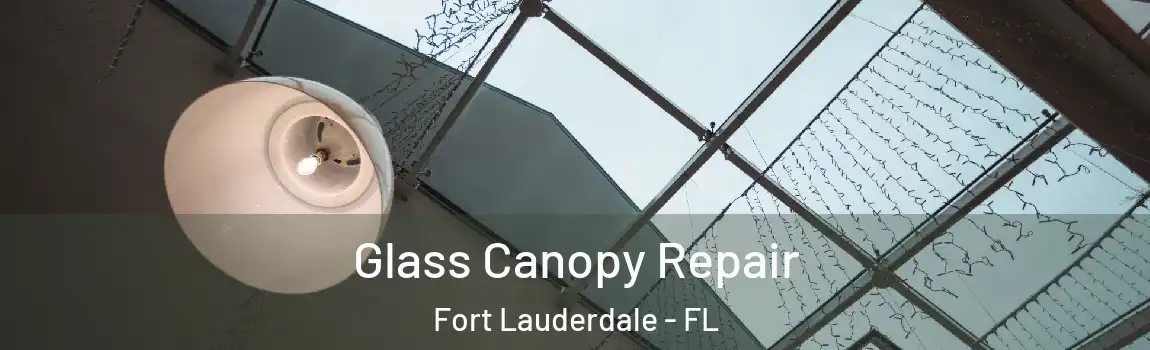  Glass Canopy Repair Fort Lauderdale - FL