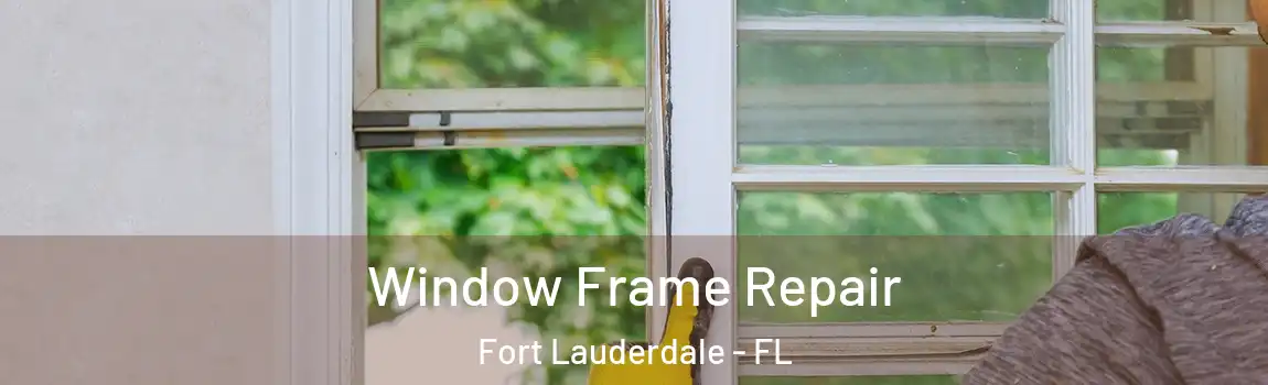 Window Frame Repair Fort Lauderdale - FL